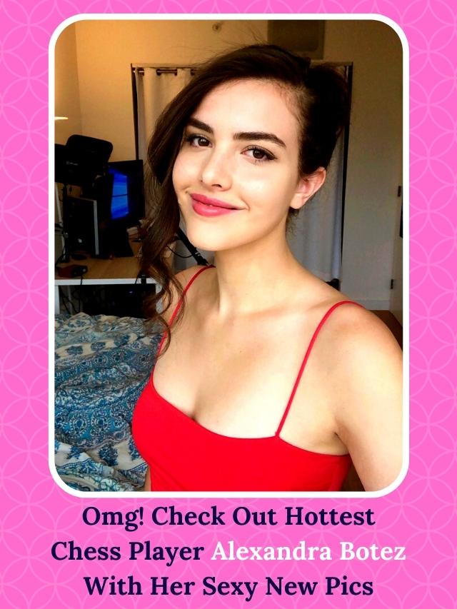 Omg! Check Out Hottest Chess Player Alexandra Botez With Her Sexy New Pics