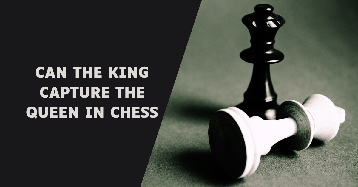 Can The King Capture The Queen In Chess