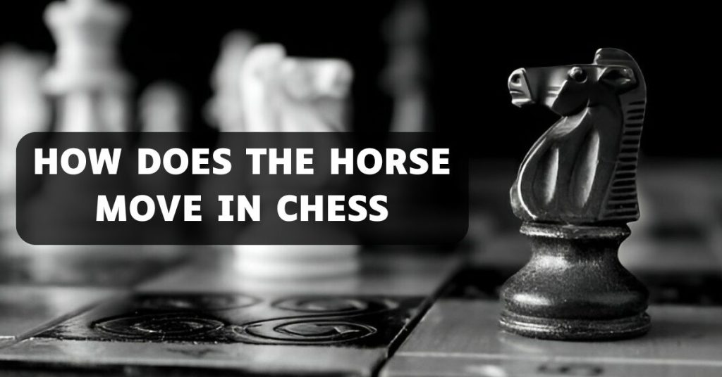 How Does The Horse Move In Chess