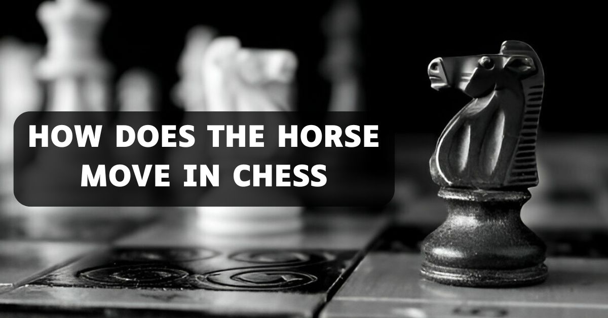 How Does The Horse Move In Chess