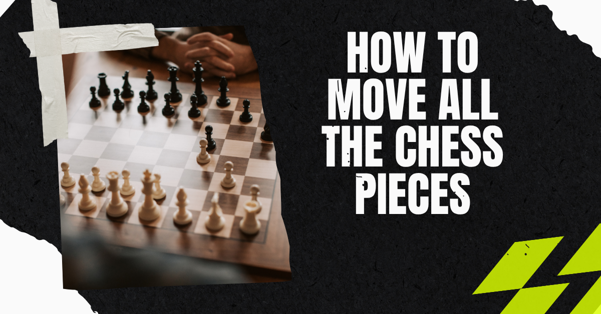How To Move All The Chess Pieces