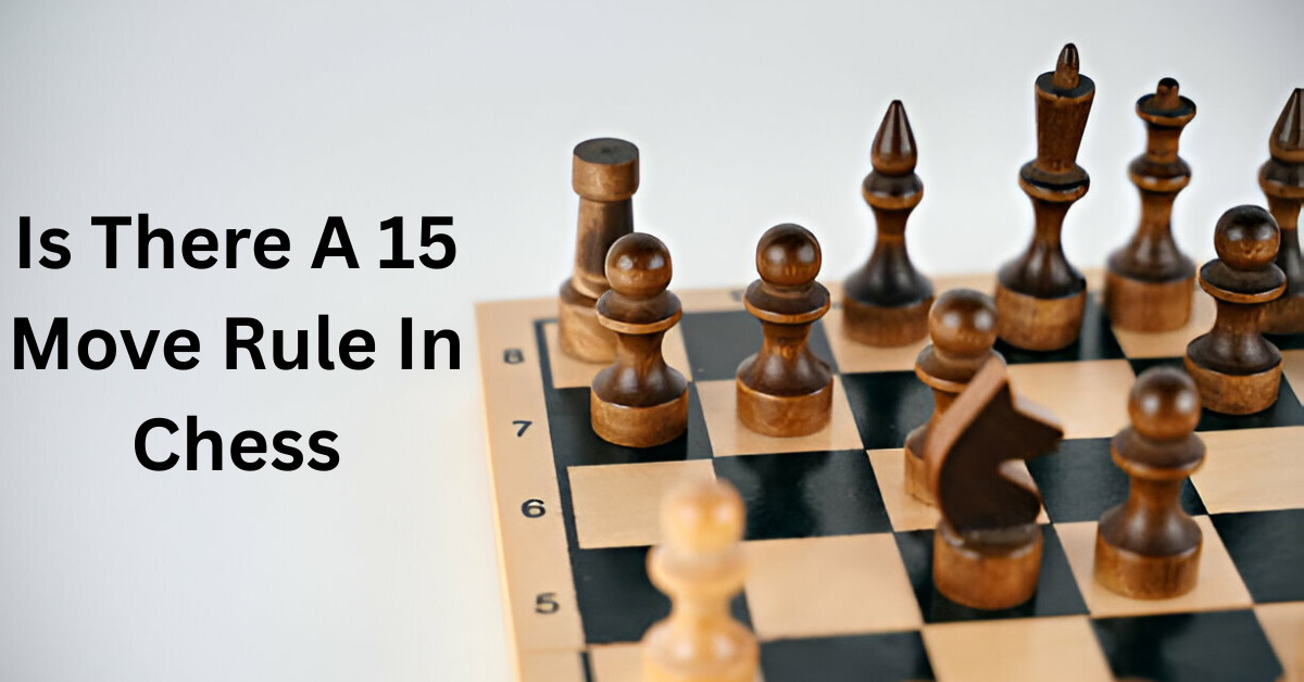 Is There A 15 Move Rule In Chess