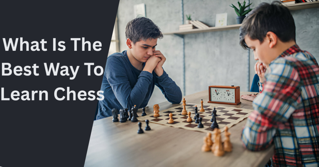What Is The Best Way To Learn Chess
