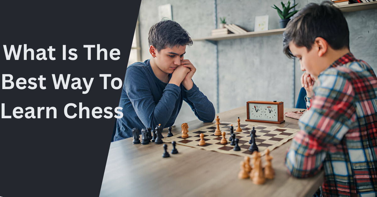 What Is The Best Way To Learn Chess