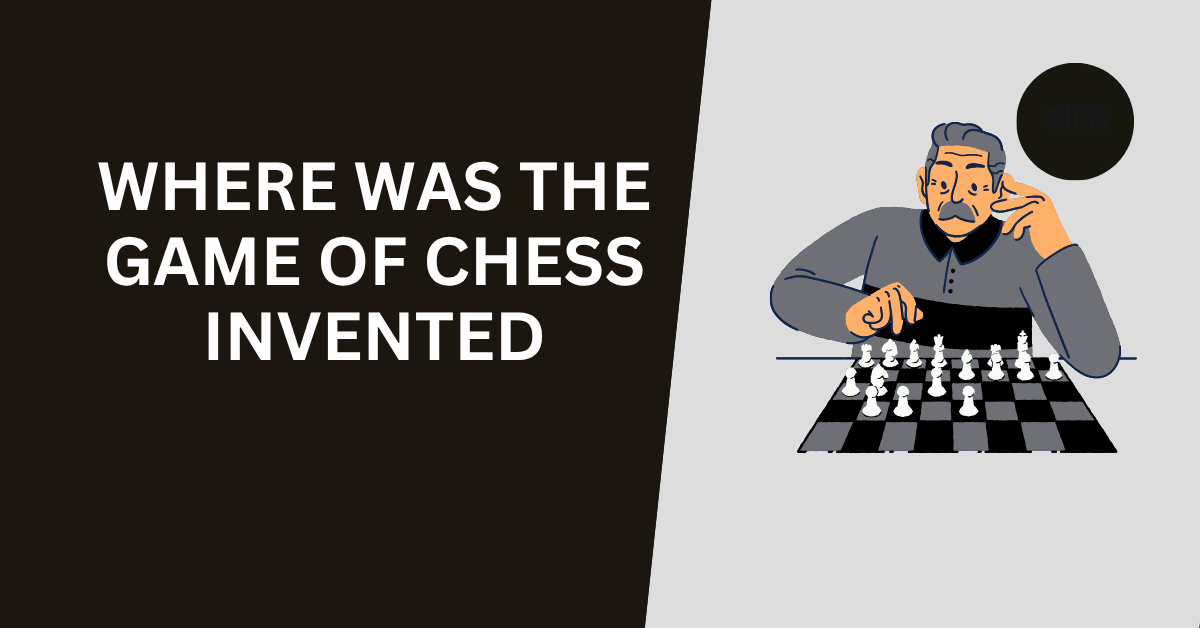 Where Was the Game of Chess Invented