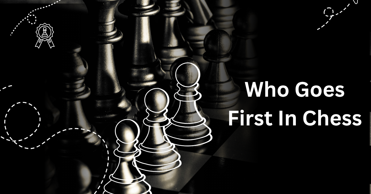 Who Goes First In Chess
