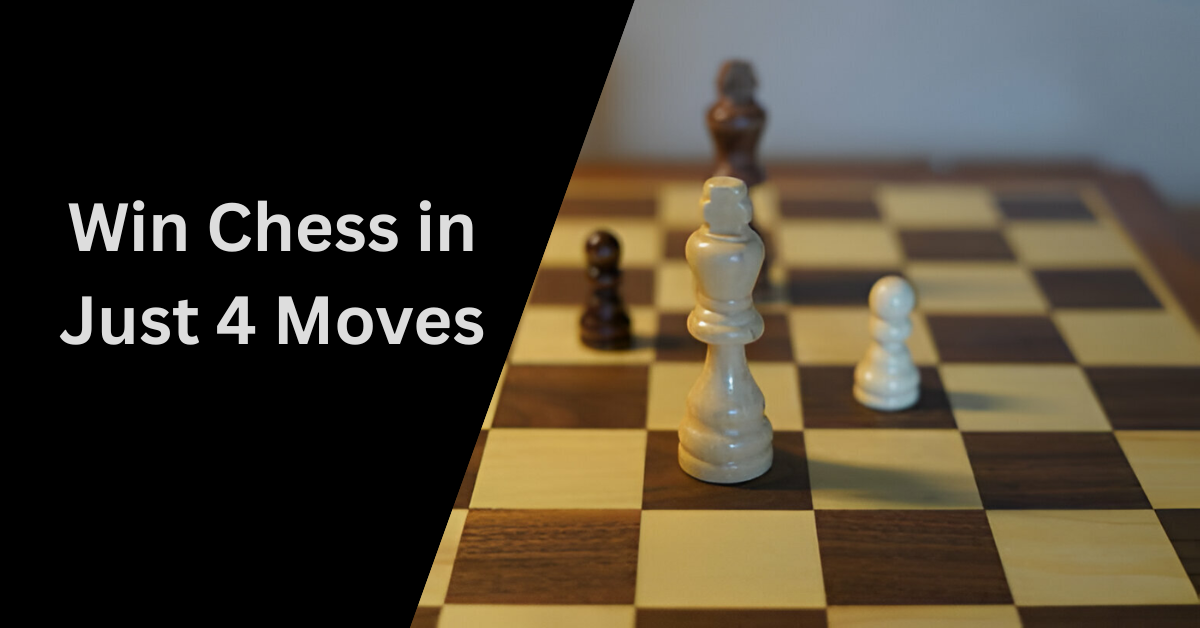 Win Chess in Just 4 Moves