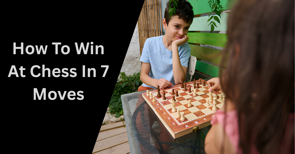 How To Win At Chess In 7 Moves