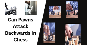 Can Pawns Attack Backwards In Chess - Chess Blog