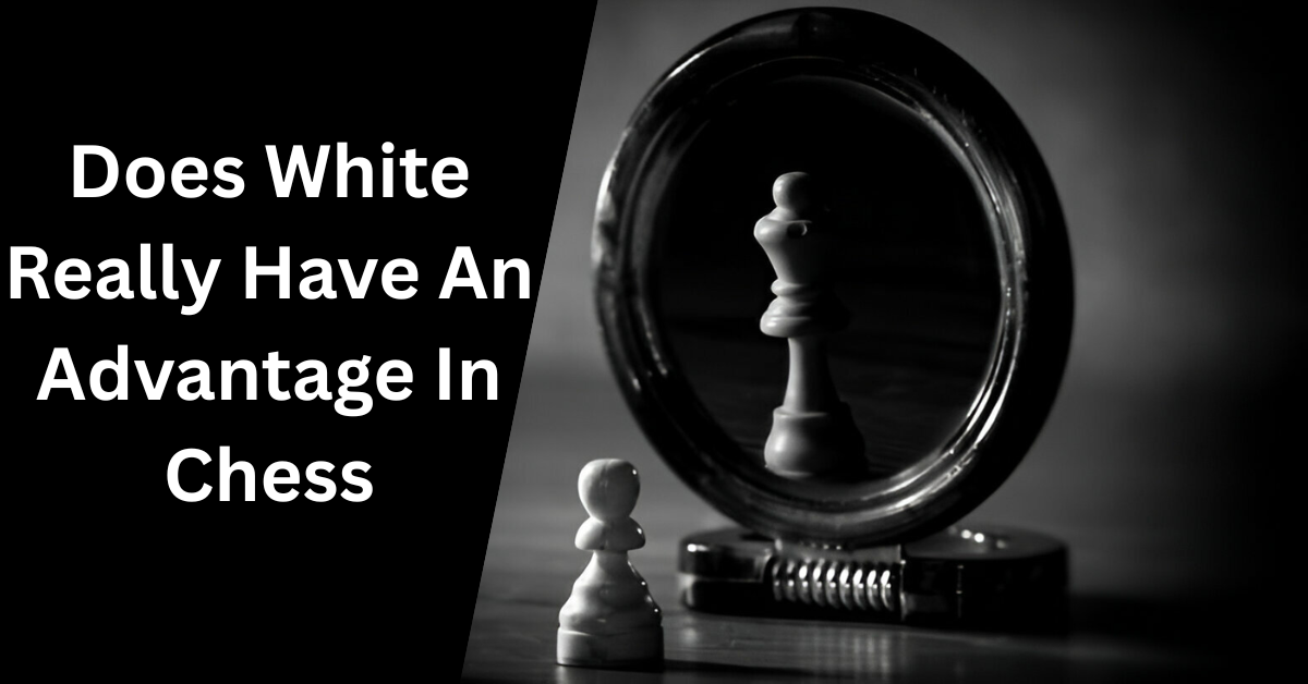 Does White Really Have An Advantage In Chess