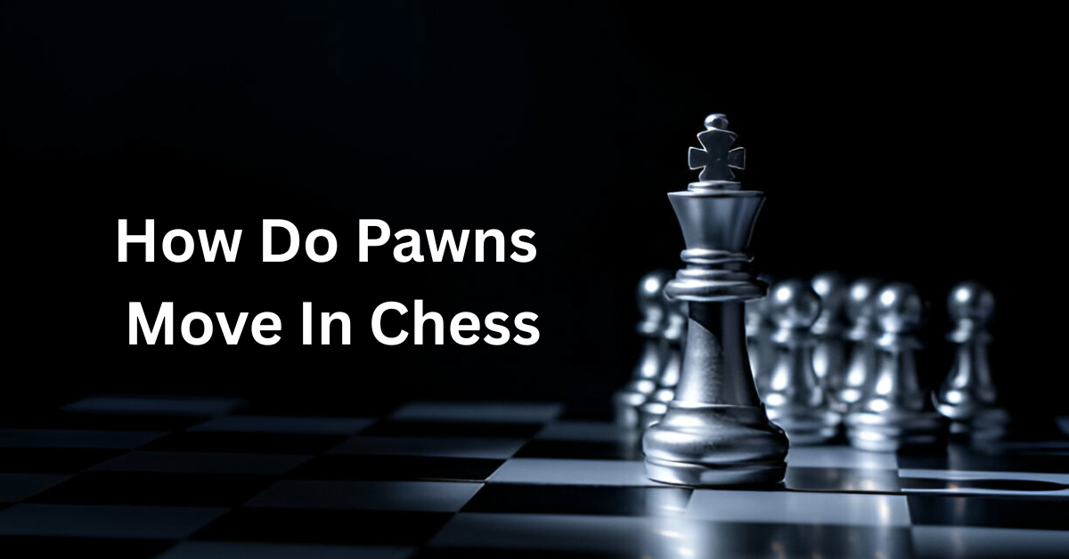 How Do Pawns Move In Chess
