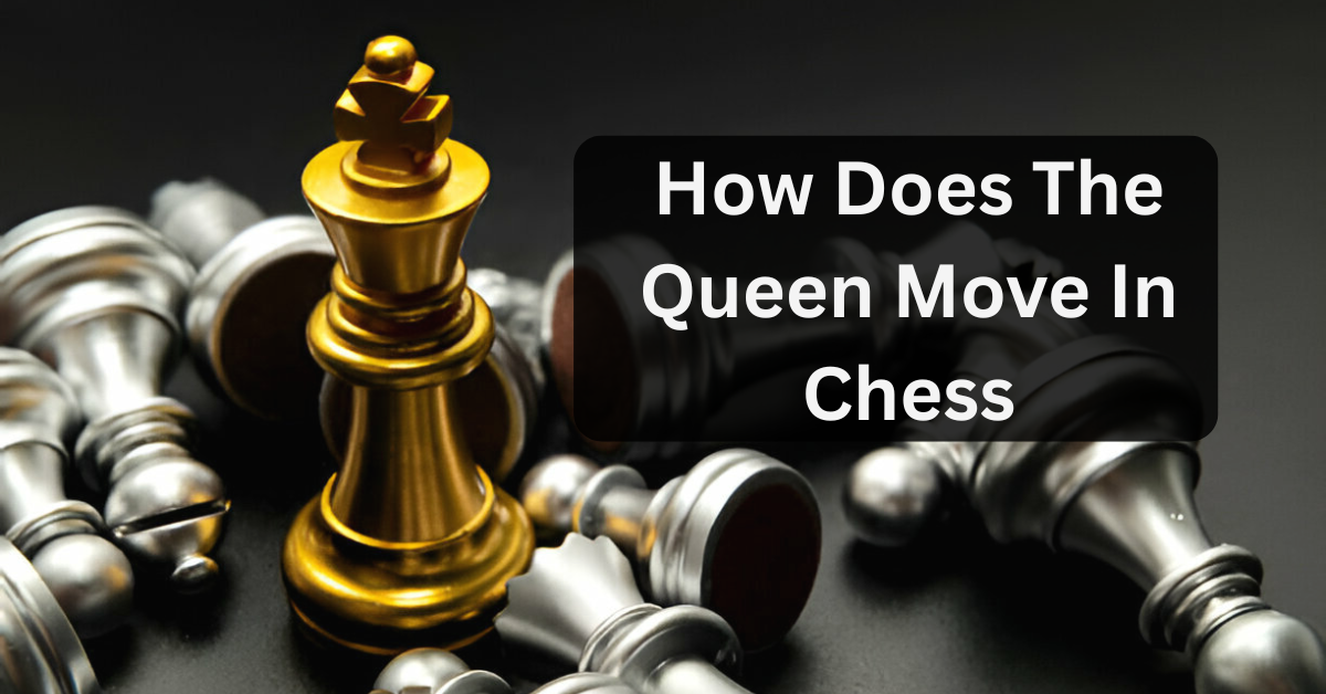 How Does The Queen Move In Chess