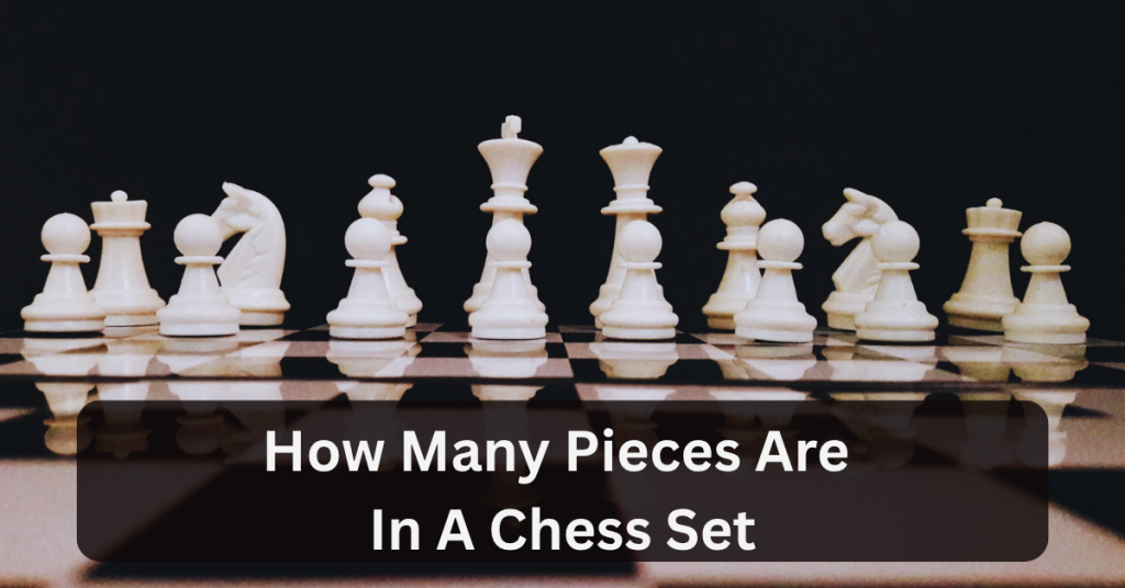 How Many Pieces Are In A Chess Set