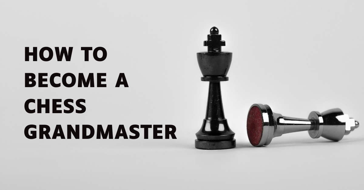 How To Become A Chess Grandmaster