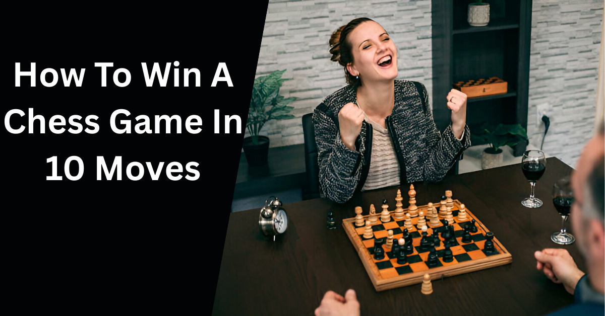 How To Win A Chess Game In 10 Moves