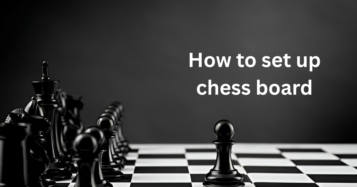 How to set up chess board