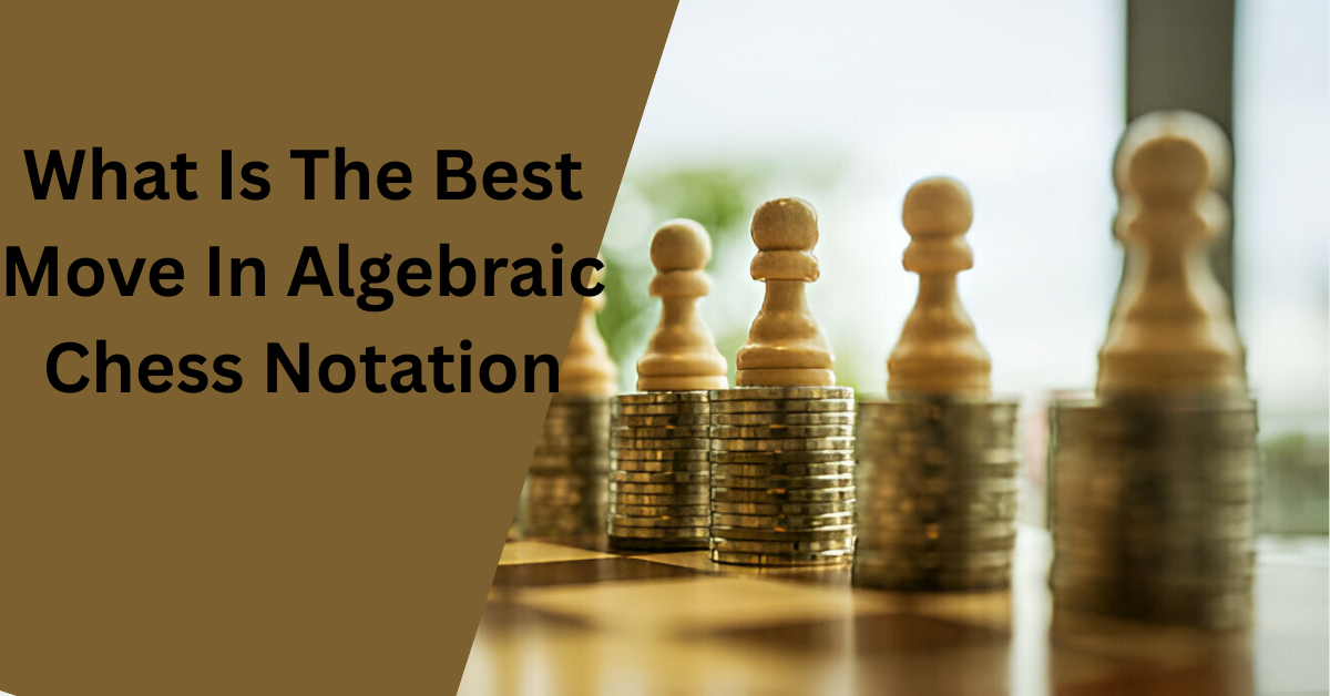 What Is The Best Move In Algebraic Chess Notation