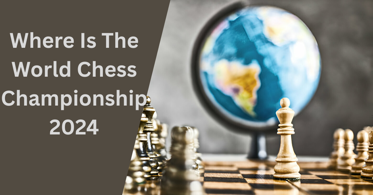 Where Is The World Chess Championship 2024