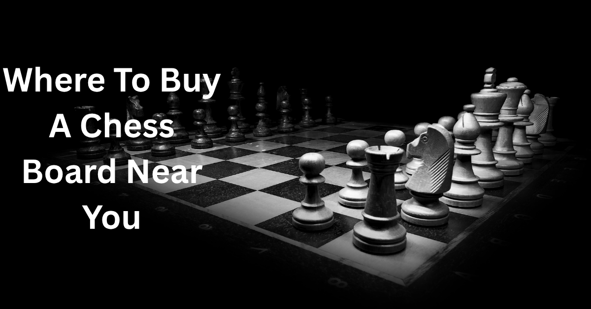 Where To Buy A Chess Board Near You