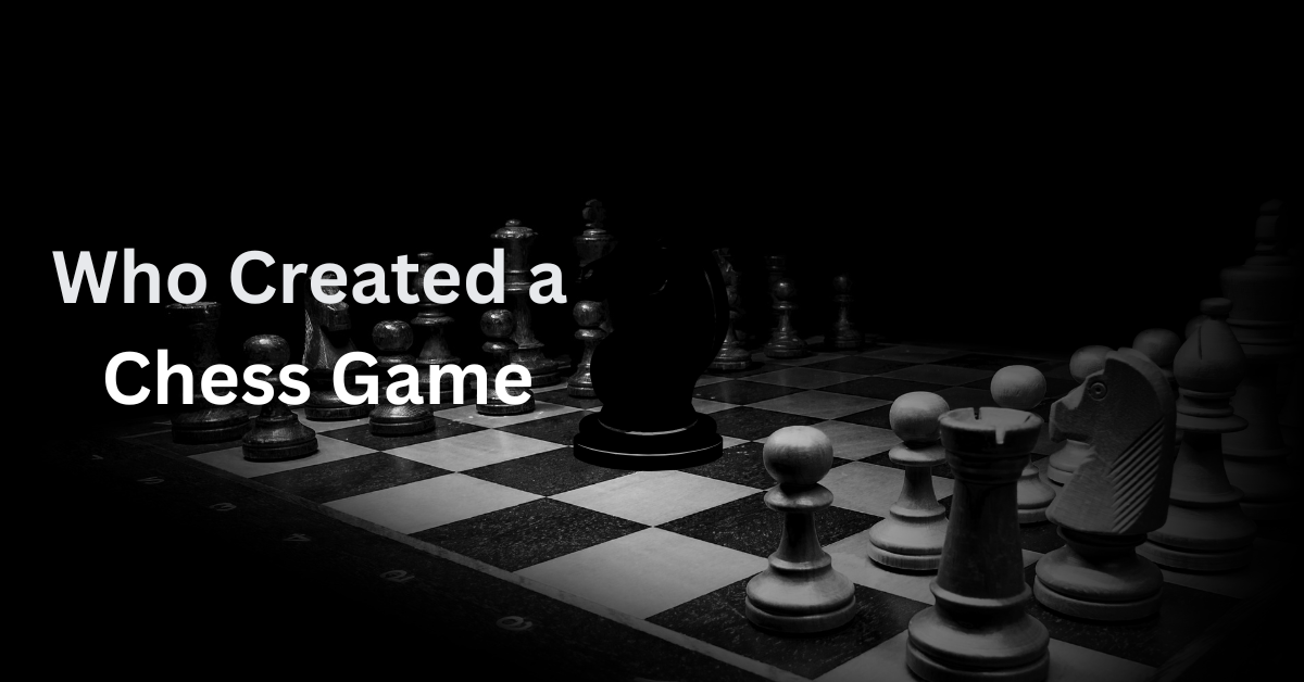Who Created a Chess Game