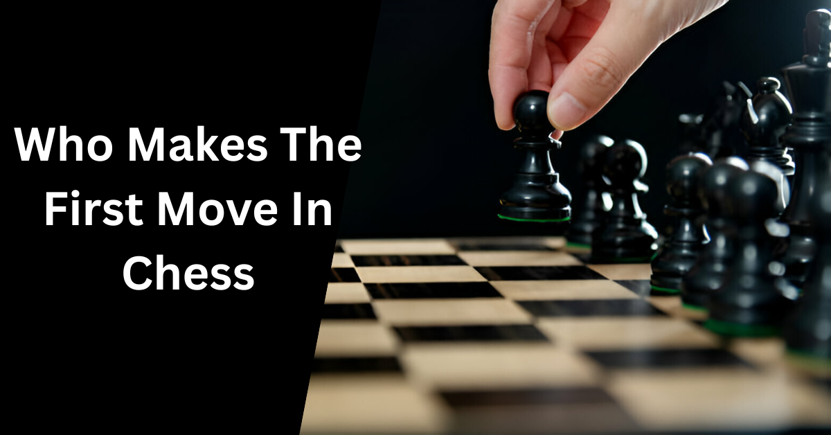 Who Makes The First Move In Chess